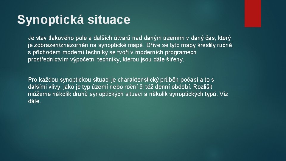 Synoptická situace Je stav tlakového pole a dalších útvarů nad daným územím v daný