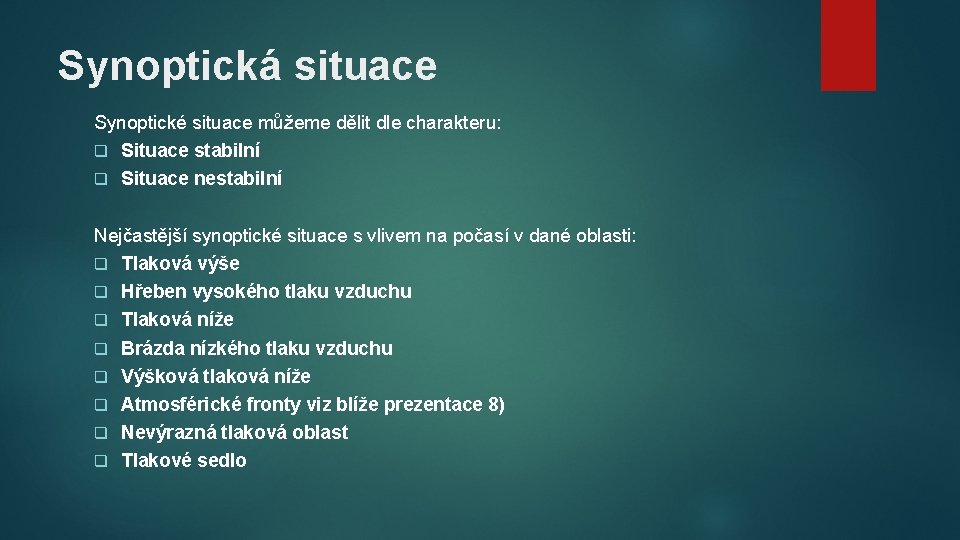 Synoptická situace Synoptické situace můžeme dělit dle charakteru: q Situace stabilní q Situace nestabilní
