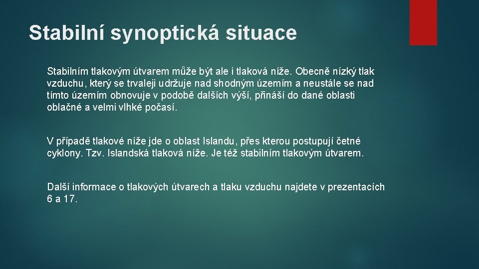 Stabilní synoptická situace Stabilním tlakovým útvarem může být ale i tlaková níže. Obecně nízký