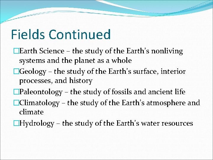 Fields Continued �Earth Science – the study of the Earth’s nonliving systems and the