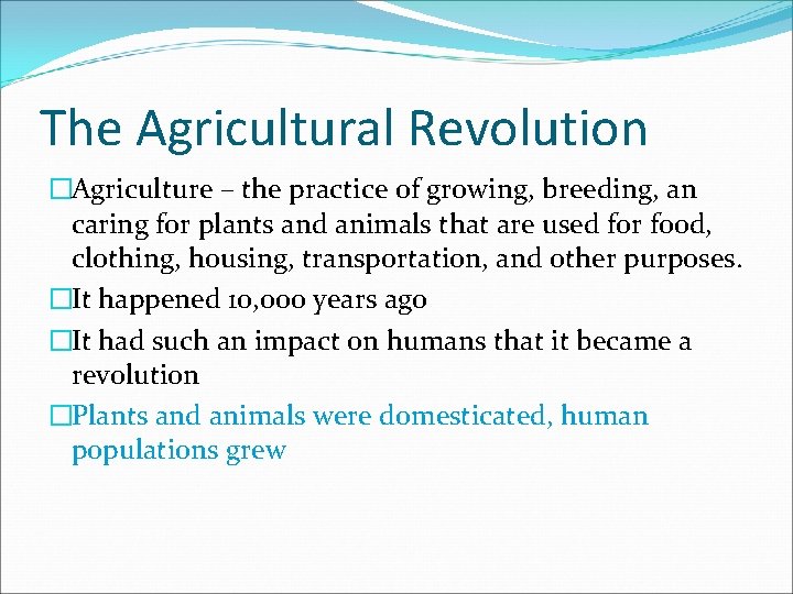 The Agricultural Revolution �Agriculture – the practice of growing, breeding, an caring for plants