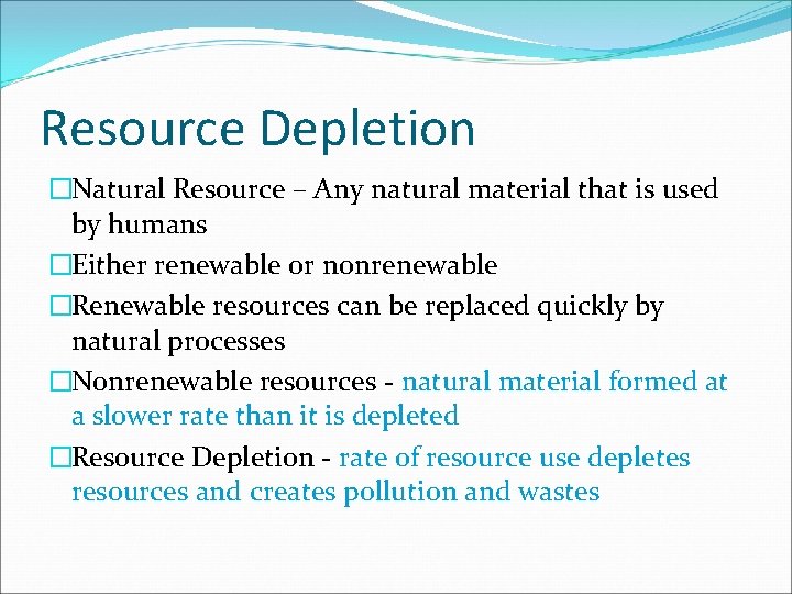 Resource Depletion �Natural Resource – Any natural material that is used by humans �Either
