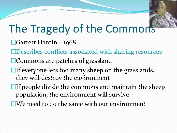 The Tragedy of the Commons �Garrett Hardin – 1968 �Describes conflicts associated with sharing