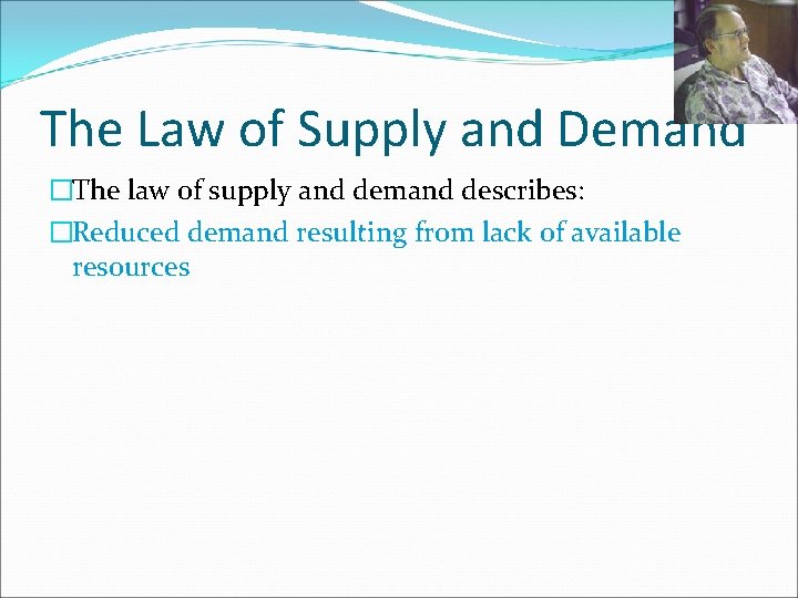 The Law of Supply and Demand �The law of supply and demand describes: �Reduced