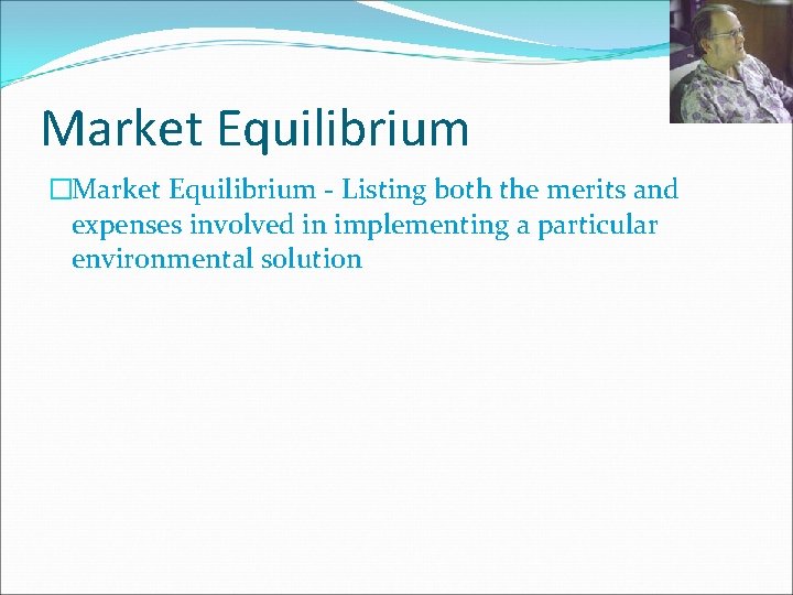 Market Equilibrium �Market Equilibrium - Listing both the merits and expenses involved in implementing