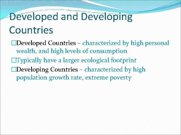 Developed and Developing Countries �Developed Countries – characterized by high personal wealth, and high