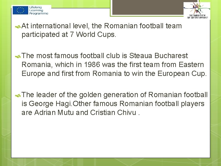  At international level, the Romanian football team participated at 7 World Cups. The