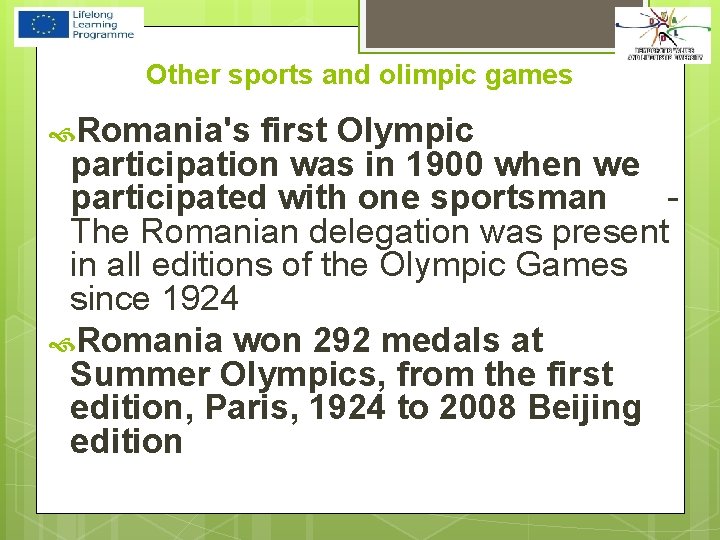 Other sports and olimpic games Romania's first Olympic participation was in 1900 when we