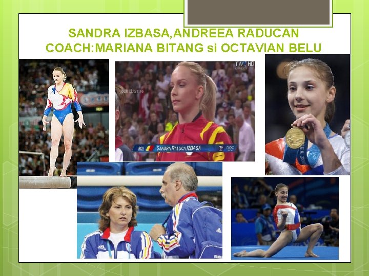 SANDRA IZBASA, ANDREEA RADUCAN COACH: MARIANA BITANG si OCTAVIAN BELU 