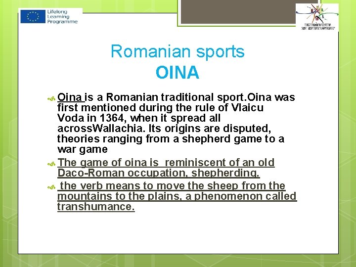 Romanian sports OINA Oina is a Romanian traditional sport. Oina was first mentioned during