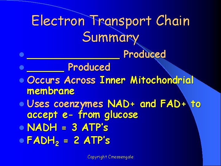 Electron Transport Chain Summary l ________ l ______ Produced l Occurs Across Inner Mitochondrial