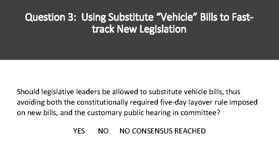 Question 3: Using Substitute “Vehicle” Bills to Fasttrack New Legislation Should legislative leaders be Question 3: Using Substitute “Vehicle” Bills to Fasttrack New Legislation Should legislative leaders be