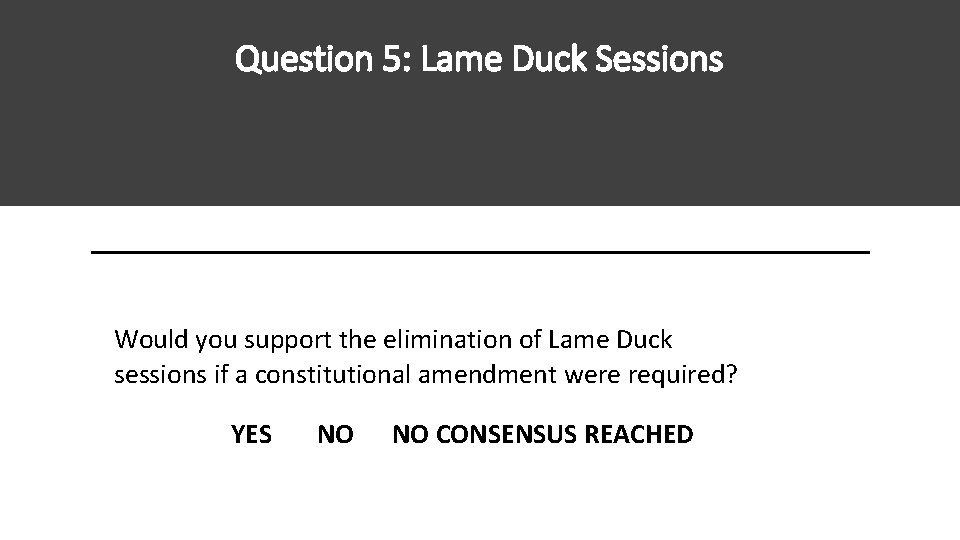 Question 5: Lame Duck Sessions Would you support the elimination of Lame Duck sessions Question 5: Lame Duck Sessions Would you support the elimination of Lame Duck sessions