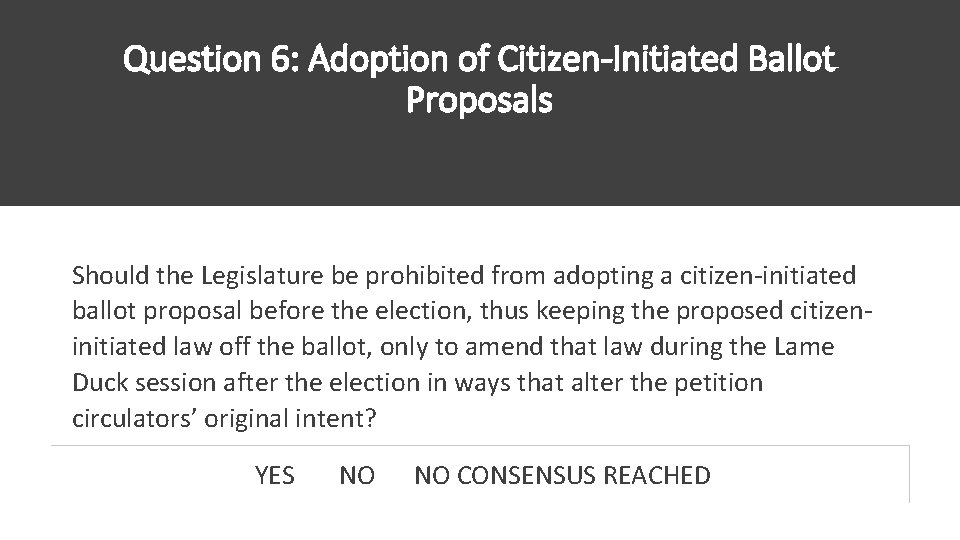 Question 6: Adoption of Citizen-Initiated Ballot Proposals Should the Legislature be prohibited from adopting Question 6: Adoption of Citizen-Initiated Ballot Proposals Should the Legislature be prohibited from adopting