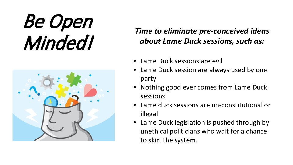 Be Open Minded! Time to eliminate pre-conceived ideas about Lame Duck sessions, such as: Be Open Minded! Time to eliminate pre-conceived ideas about Lame Duck sessions, such as: