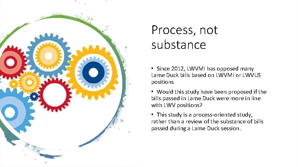 Process, not substance • Since 2012, LWVMI has opposed many Lame Duck bills based Process, not substance • Since 2012, LWVMI has opposed many Lame Duck bills based