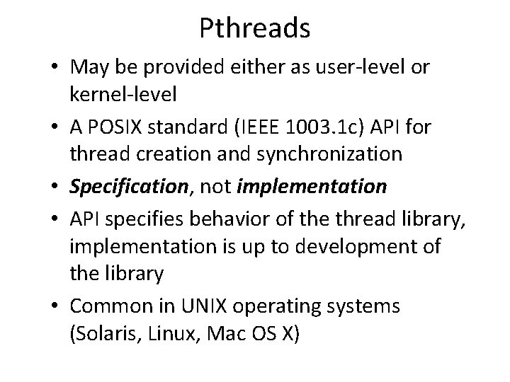 Pthreads • May be provided either as user-level or kernel-level • A POSIX standard