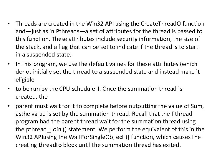  • Threads are created in the Win 32 API using the Create. Thread.