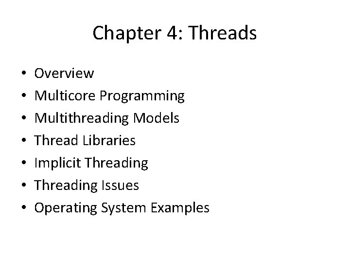 Chapter 4: Threads • • Overview Multicore Programming Multithreading Models Thread Libraries Implicit Threading