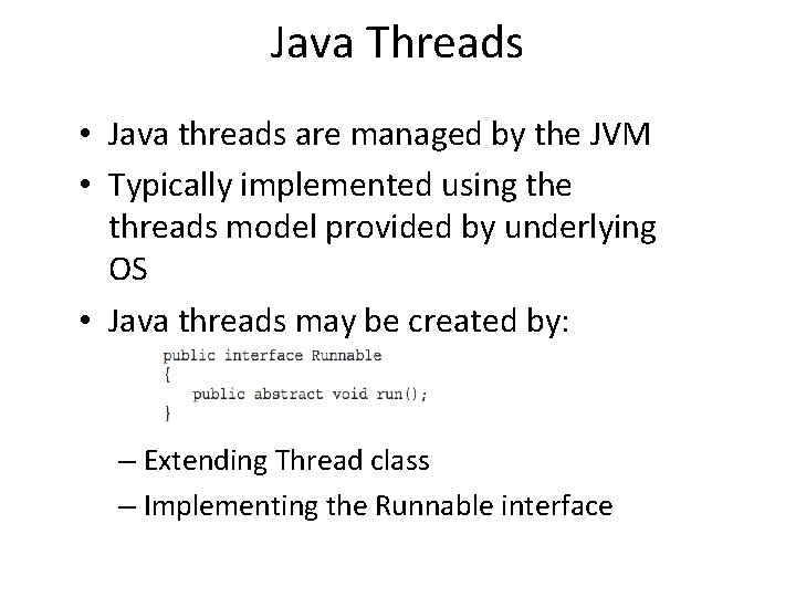 Java Threads • Java threads are managed by the JVM • Typically implemented using