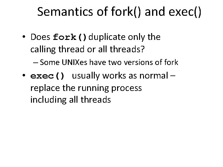 Semantics of fork() and exec() • Does fork()duplicate only the calling thread or all