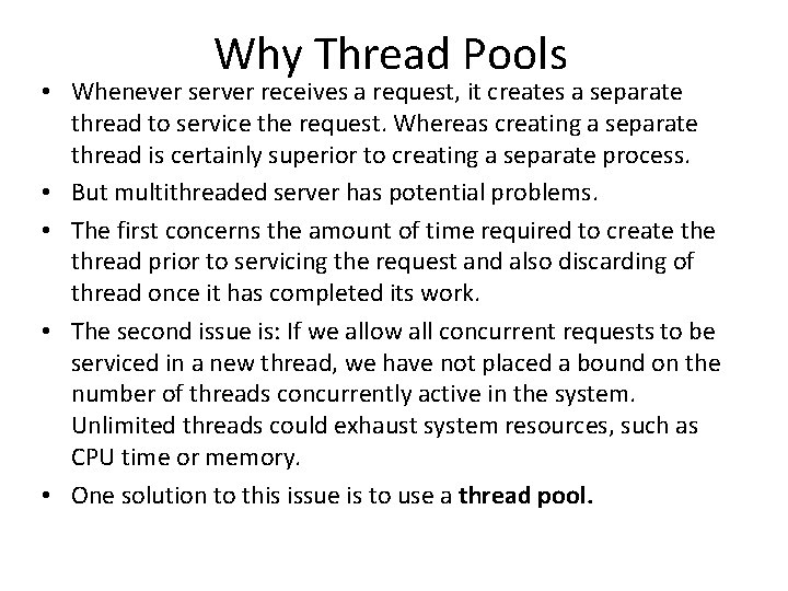 Why Thread Pools • Whenever server receives a request, it creates a separate thread