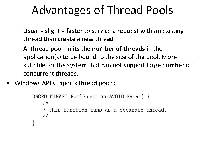 Advantages of Thread Pools – Usually slightly faster to service a request with an