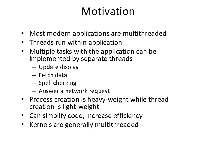 Motivation • Most modern applications are multithreaded • Threads run within application • Multiple