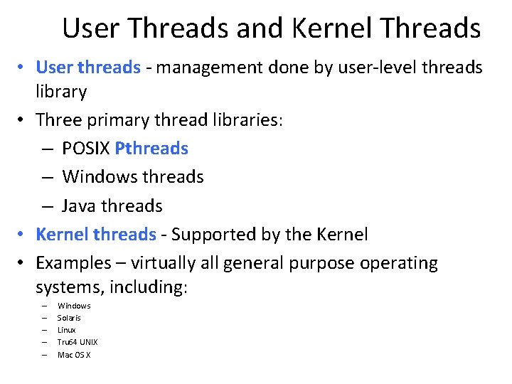 User Threads and Kernel Threads • User threads - management done by user-level threads