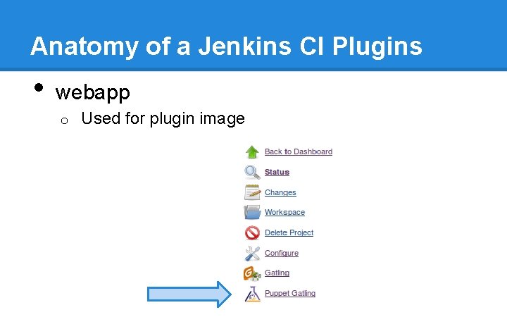 Anatomy of a Jenkins CI Plugins • webapp o Used for plugin image Anatomy of a Jenkins CI Plugins • webapp o Used for plugin image