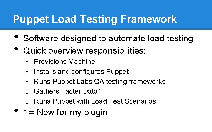 Puppet Load Testing Framework • • Software designed to automate load testing Quick overview Puppet Load Testing Framework • • Software designed to automate load testing Quick overview