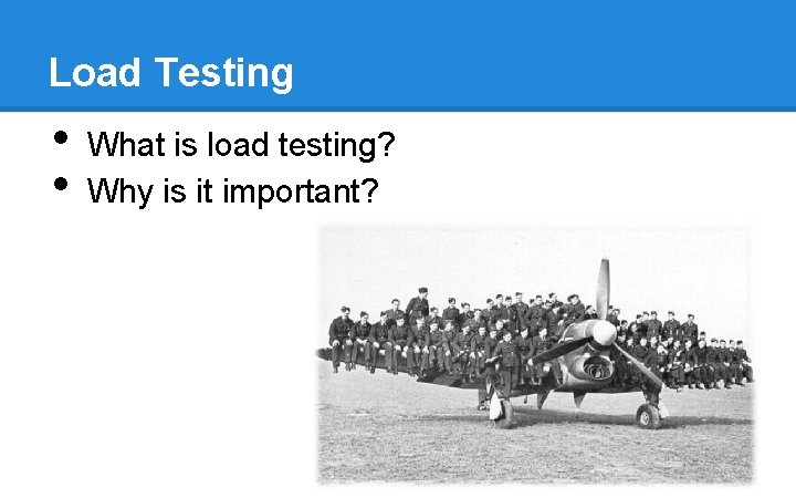 Load Testing • • What is load testing? Why is it important? Load Testing • • What is load testing? Why is it important?