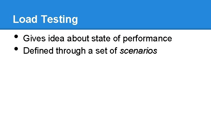 Load Testing • • Gives idea about state of performance Defined through a set Load Testing • • Gives idea about state of performance Defined through a set