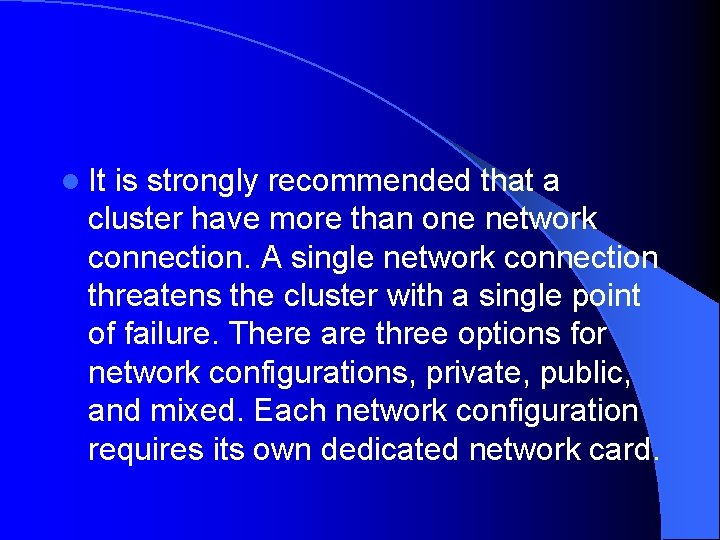 l It is strongly recommended that a cluster have more than one network connection.