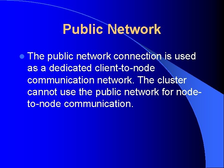 Public Network l The public network connection is used as a dedicated client-to-node communication