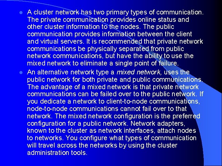 A cluster network has two primary types of communication. The private communication provides online