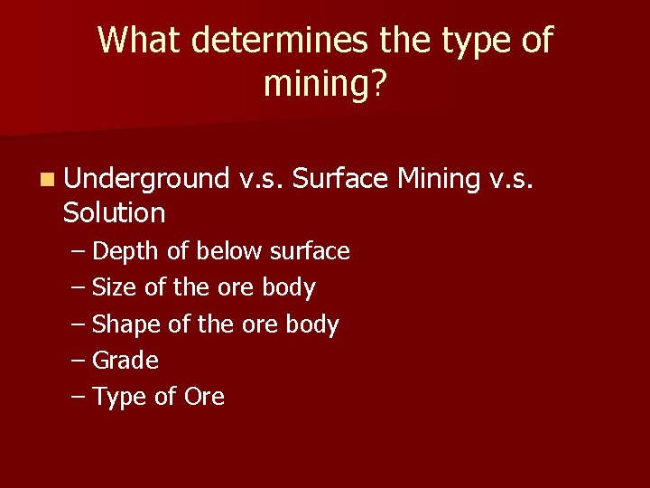 What determines the type of mining? n Underground Solution v. s. Surface Mining v.