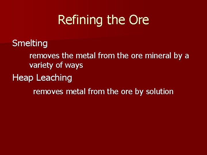 Refining the Ore Smelting removes the metal from the ore mineral by a variety