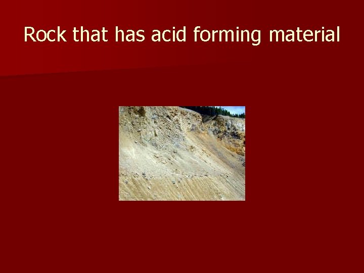 Rock that has acid forming material 