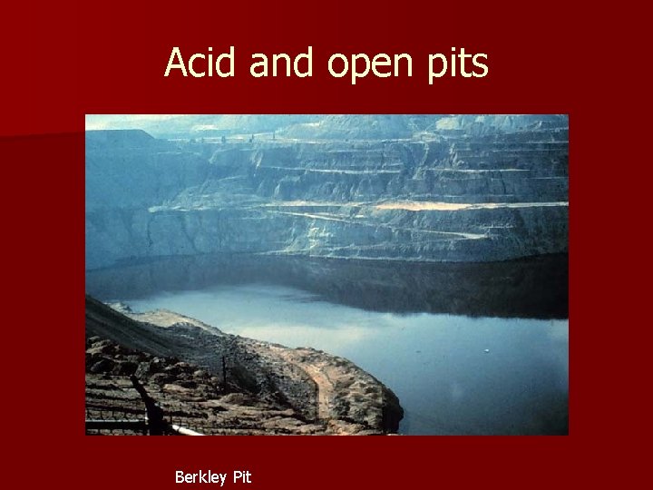 Acid and open pits Berkley Pit 