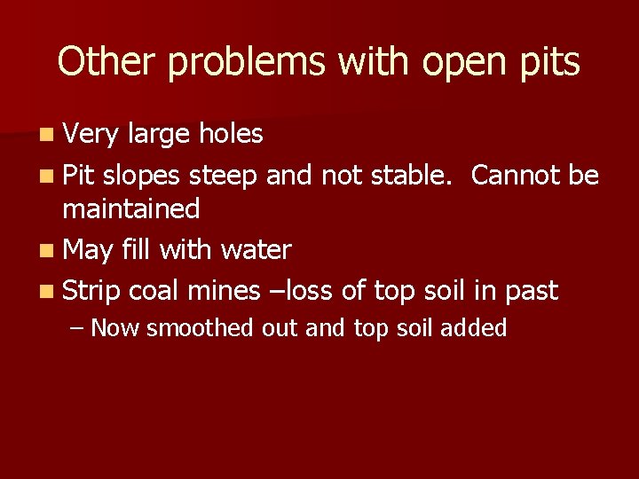 Other problems with open pits n Very large holes n Pit slopes steep and