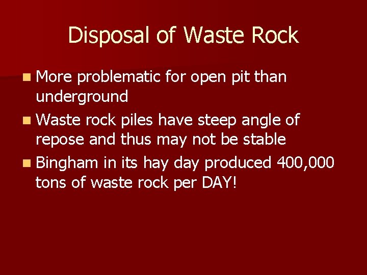 Disposal of Waste Rock n More problematic for open pit than underground n Waste