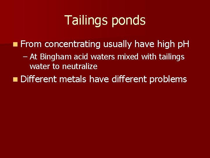 Tailings ponds n From concentrating usually have high p. H – At Bingham acid