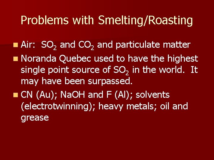 Problems with Smelting/Roasting n Air: SO 2 and CO 2 and particulate matter n