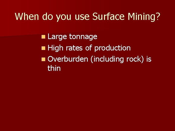When do you use Surface Mining? n Large tonnage n High rates of production