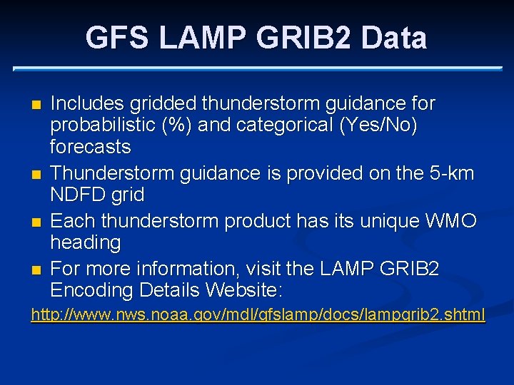 GFS LAMP GRIB 2 Data n n Includes gridded thunderstorm guidance for probabilistic (%)