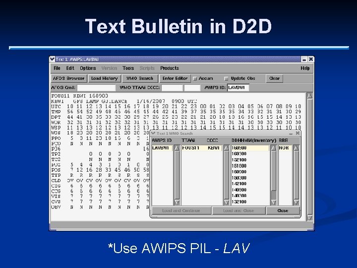 Text Bulletin in D 2 D *Use AWIPS PIL - LAV 