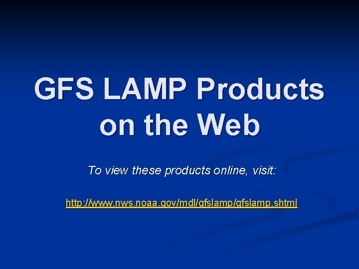 GFS LAMP Products on the Web To view these products online, visit: http: //www.