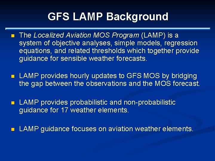 GFS LAMP Background n The Localized Aviation MOS Program (LAMP) is a system of