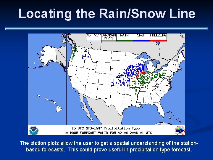 Locating the Rain/Snow Line The station plots allow the user to get a spatial